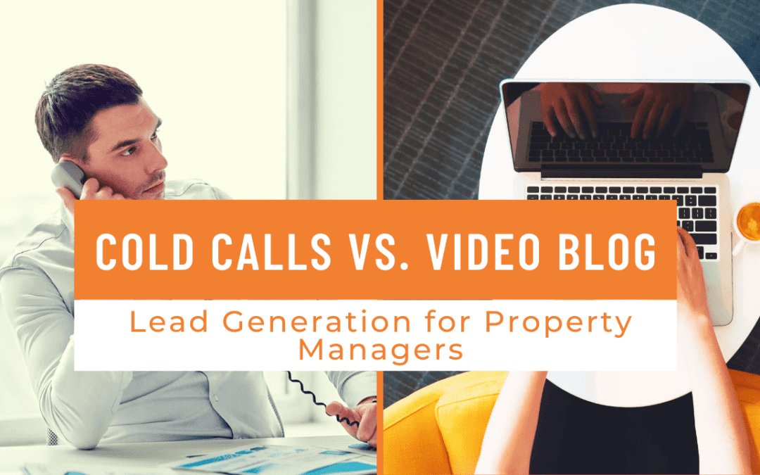 Cold Calls vs. Video Blog – Lead Generation for Property Managers