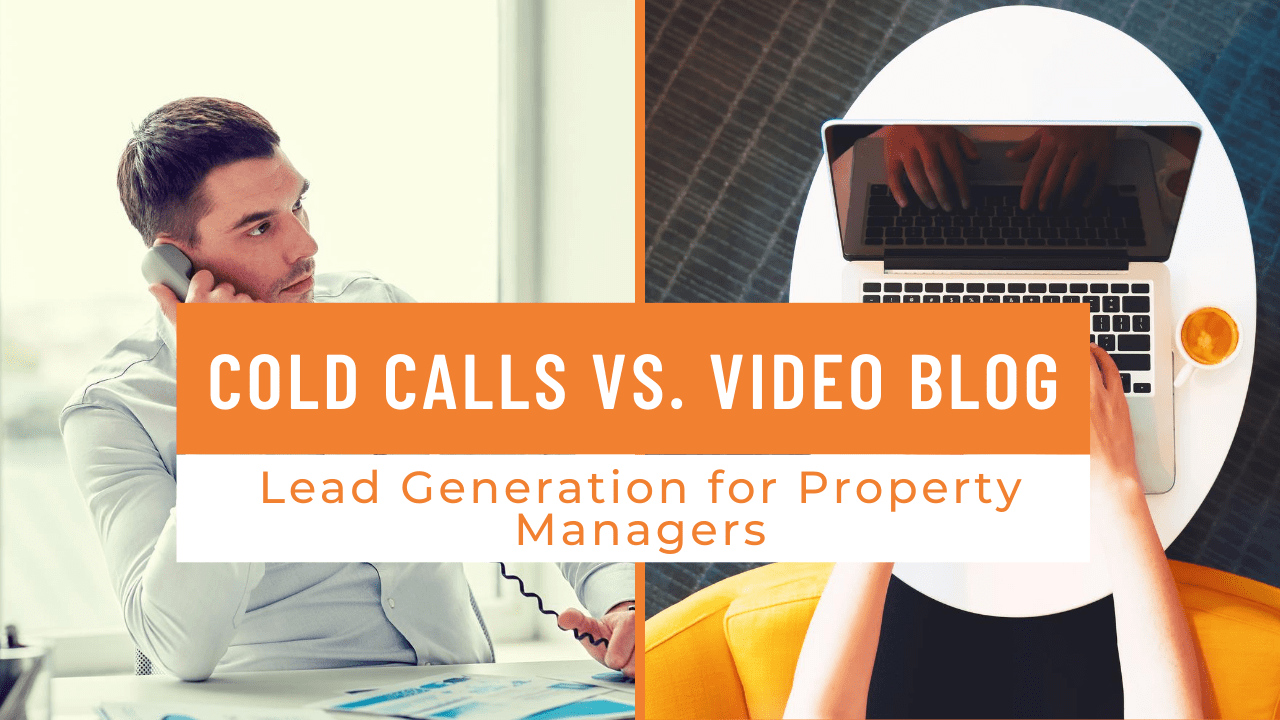Cold Calls vs. Video Blog - Lead Generation for Property Managers