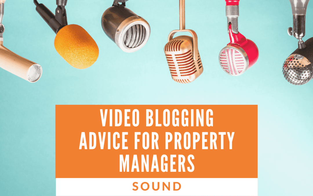 Video Blogging Advice for Property Managers – Sound