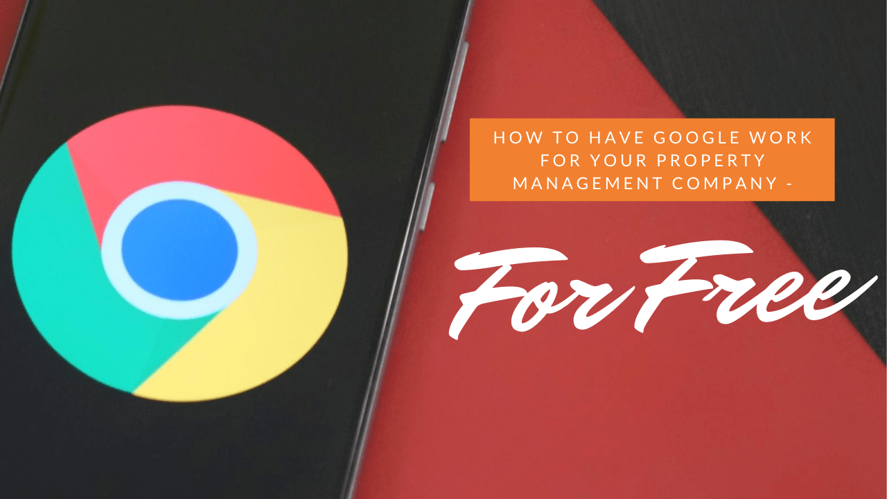 How to Have Google Work for Your Property Management Company – For Free