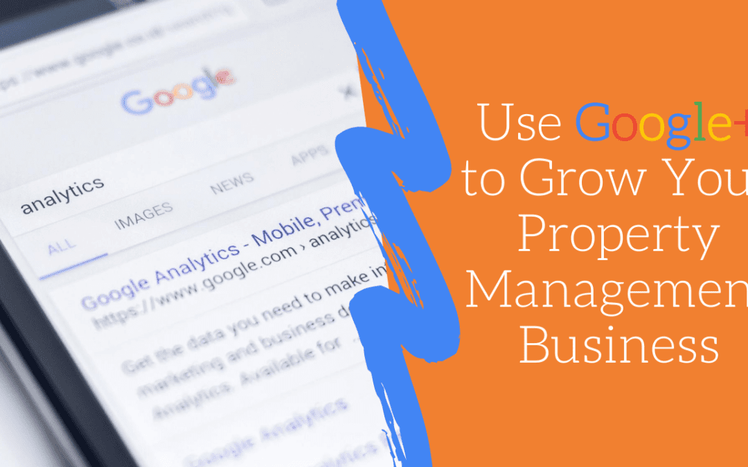 Use Google+ to Grow Your Property Management Business