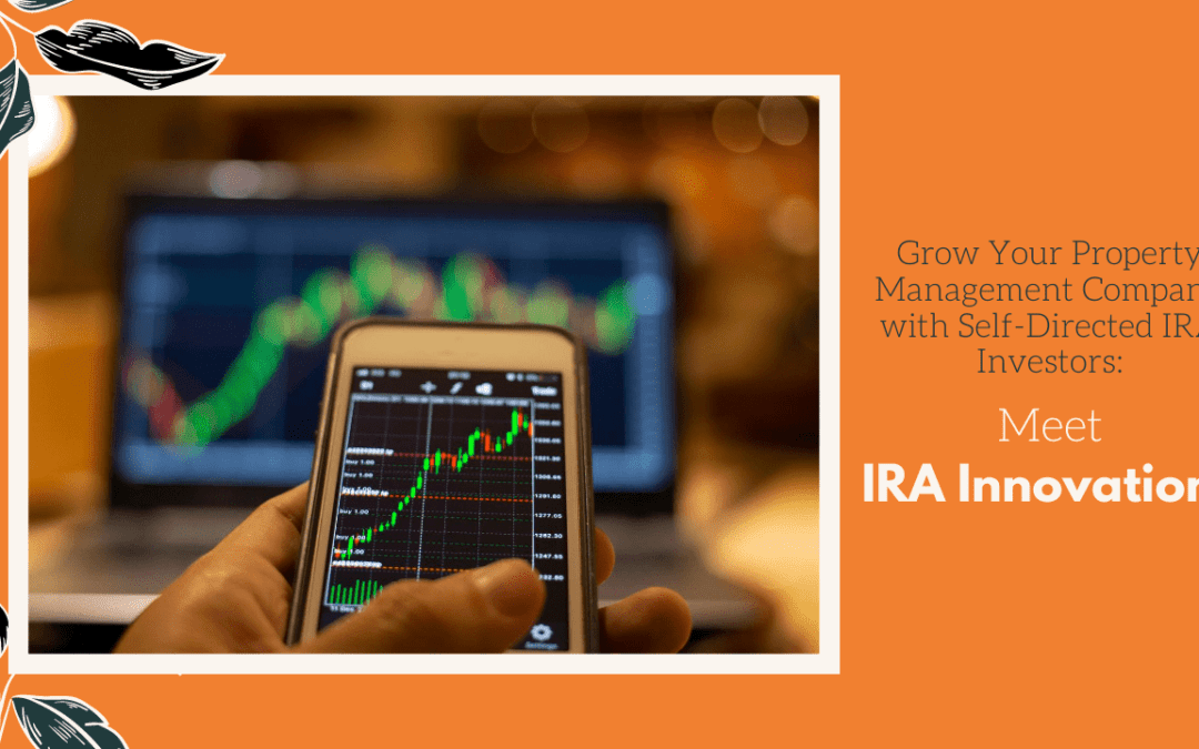 Grow Your Property Management Company with Self-Directed IRA Investors – Meet IRA Innovations
