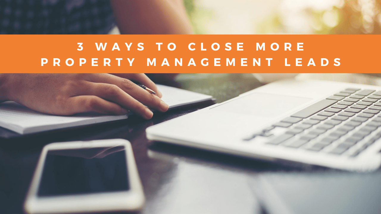 3 Ways to Close More Property Management Leads