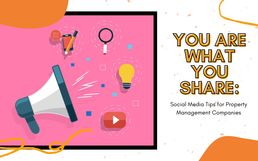 You Are What You Share: Social Media Tips for Property Management Companies