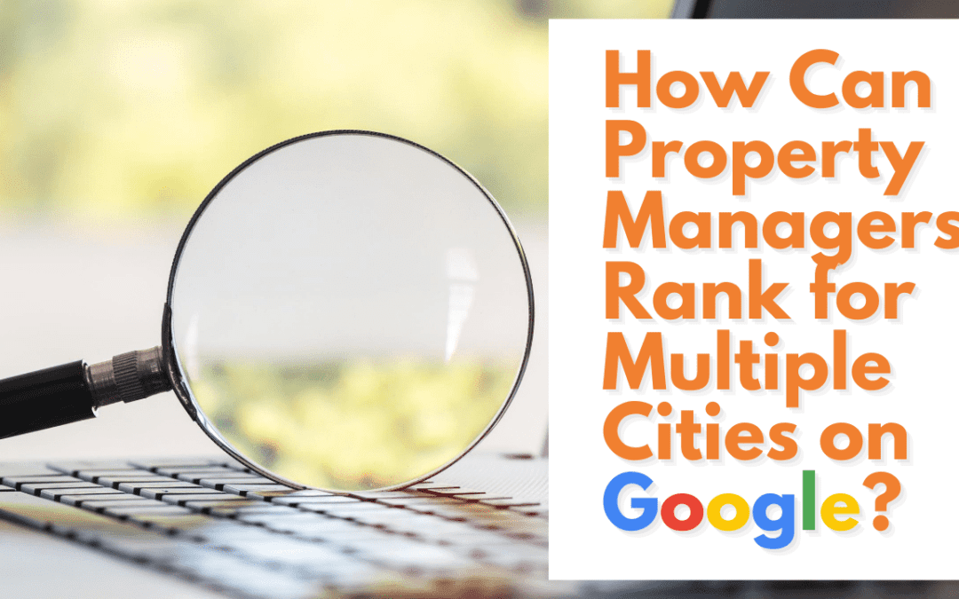 How Can Property Managers Rank for Multiple Cities on Google?