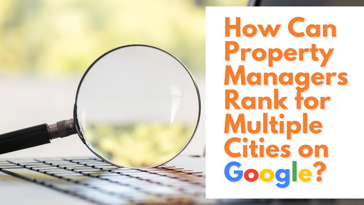 How Can Property Managers Rank for Multiple Cities on Google?