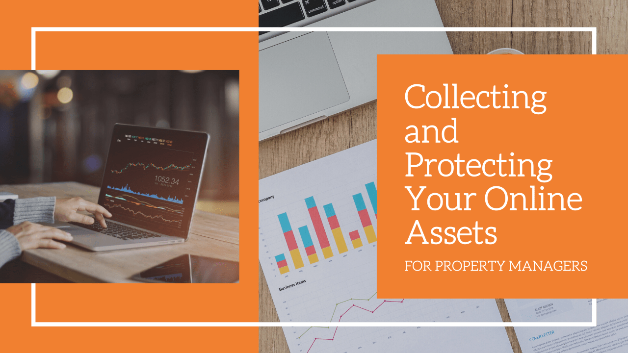 Collecting and Protecting Your Online Assets for Property Managers