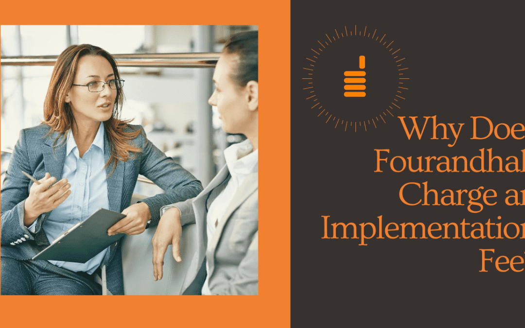 Why Does Fourandhalf Charge an Implementation Fee?