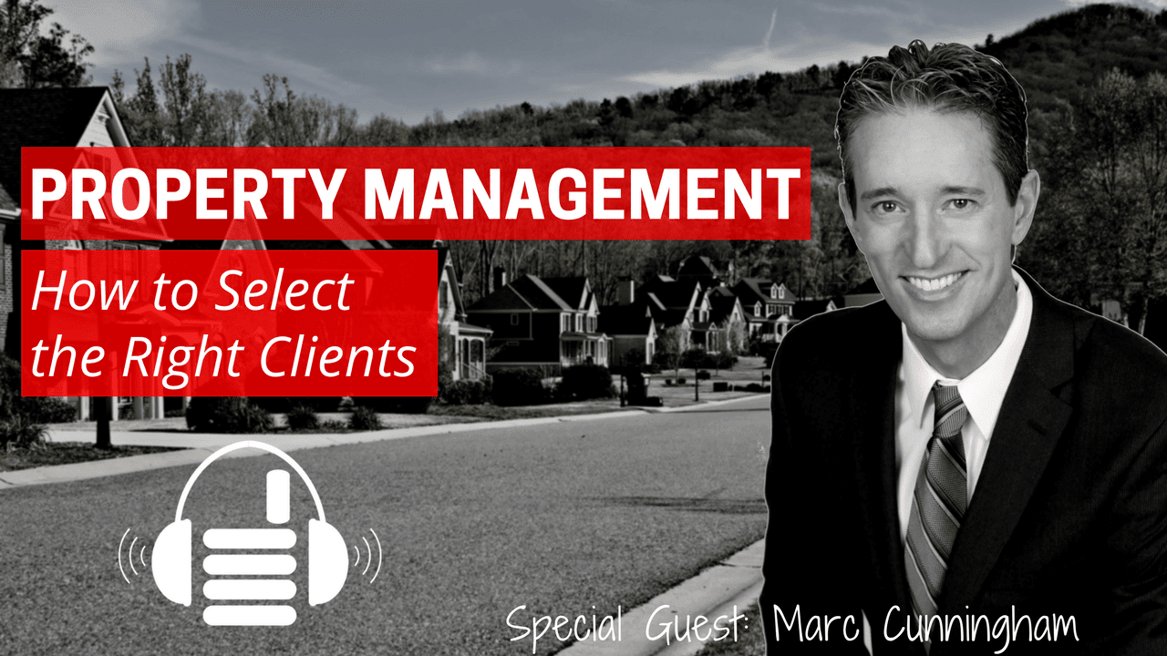 Property Management Client Roadmap: How to Choose the Right Owner with Marc Cunningham