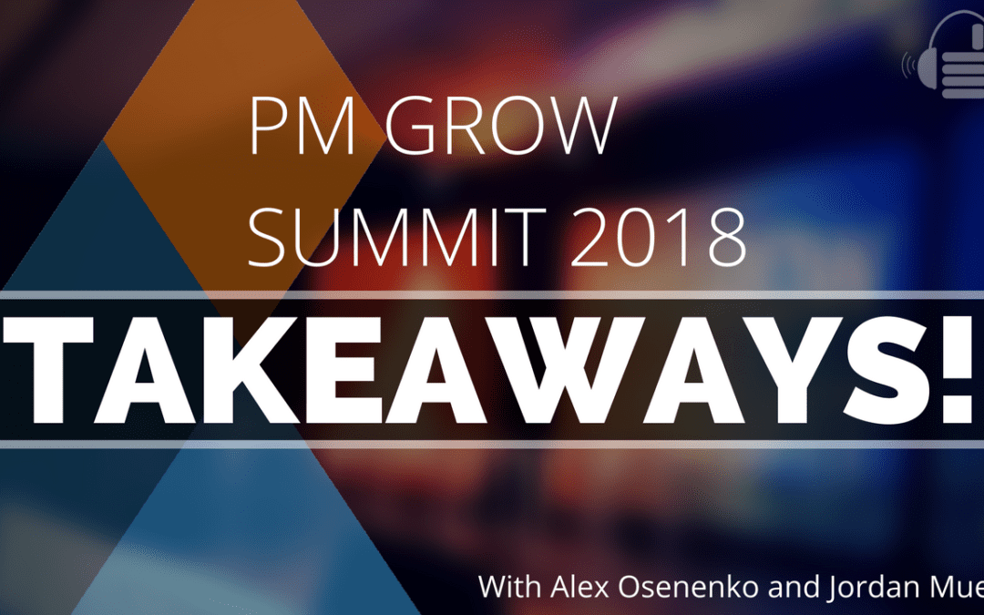 PM Grow Summit 2018 Takeaways