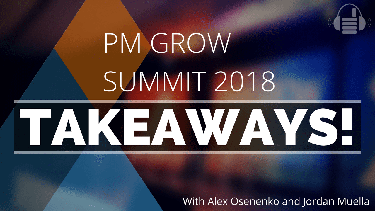 PM Grow Summit 2018 Takeaways