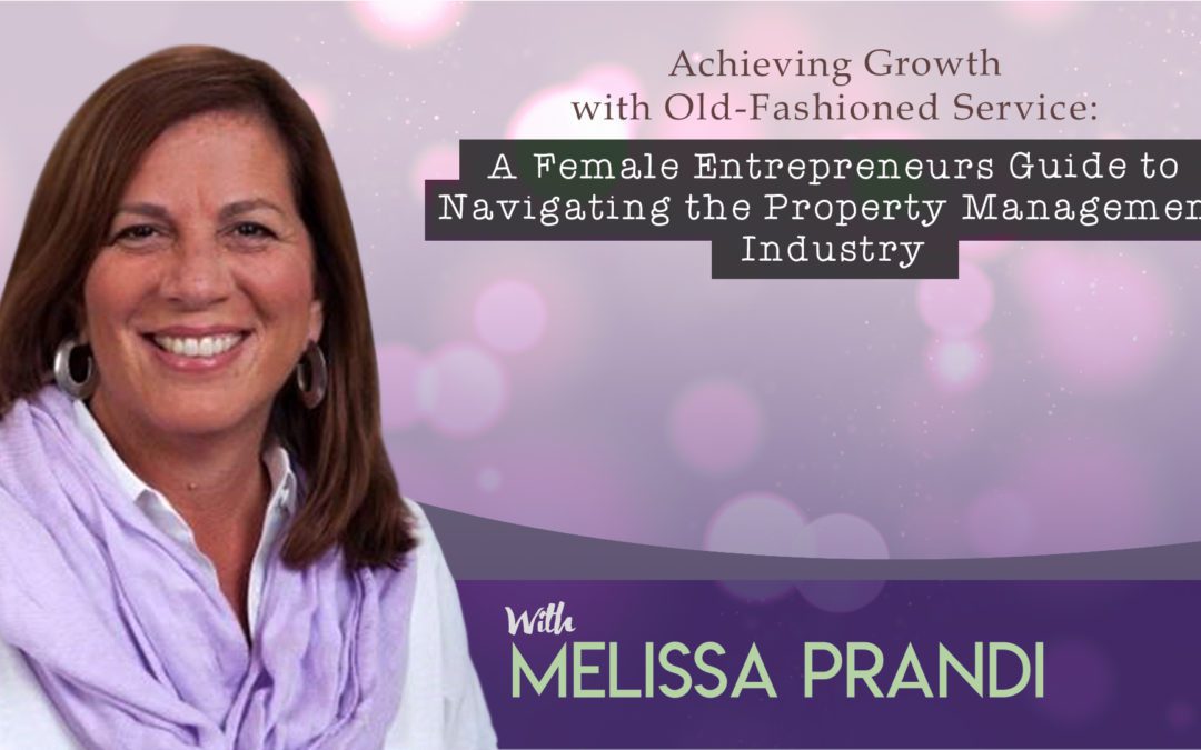 Achieving Growth with Old-Fashioned Service: A Female Entrepreneurs Guide to Navigating the Property Management Industry