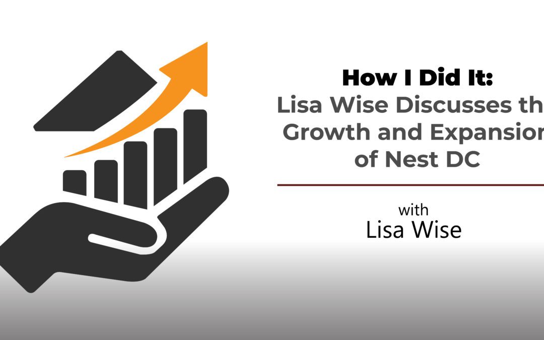 How I Did It: Lisa Wise Discusses the Growth and Expansion of Nest DC