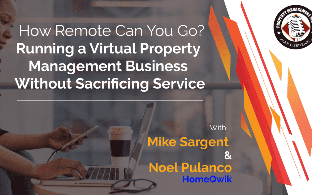 How Remote Can You Go? Running a Virtual Property Management Business Without Sacrificing Service