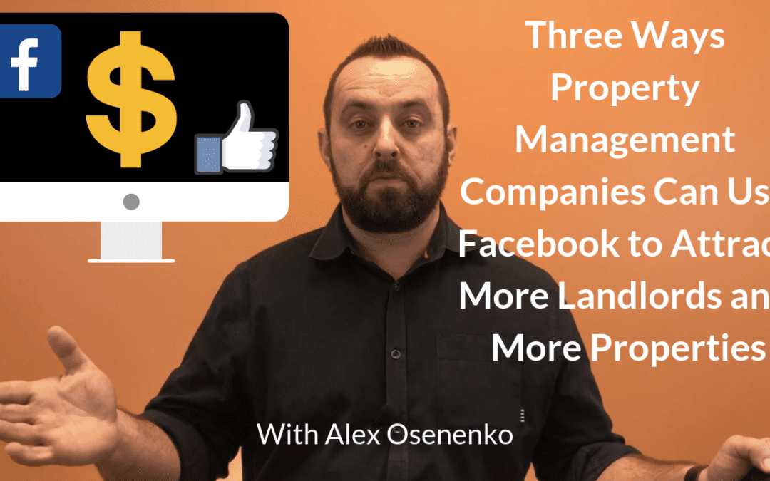 Three Ways Property Management Companies Can Attract More Landlords on Facebook and Gain More Properties