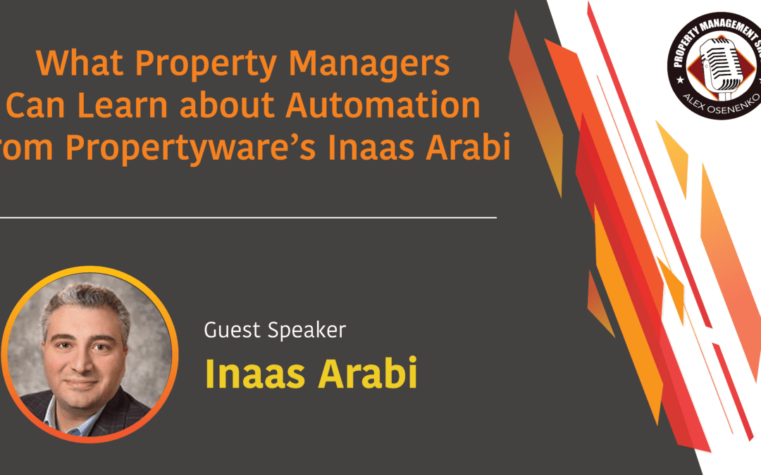 What Property Managers Can Learn About Automation from Propertyware’s Inaas Arabi