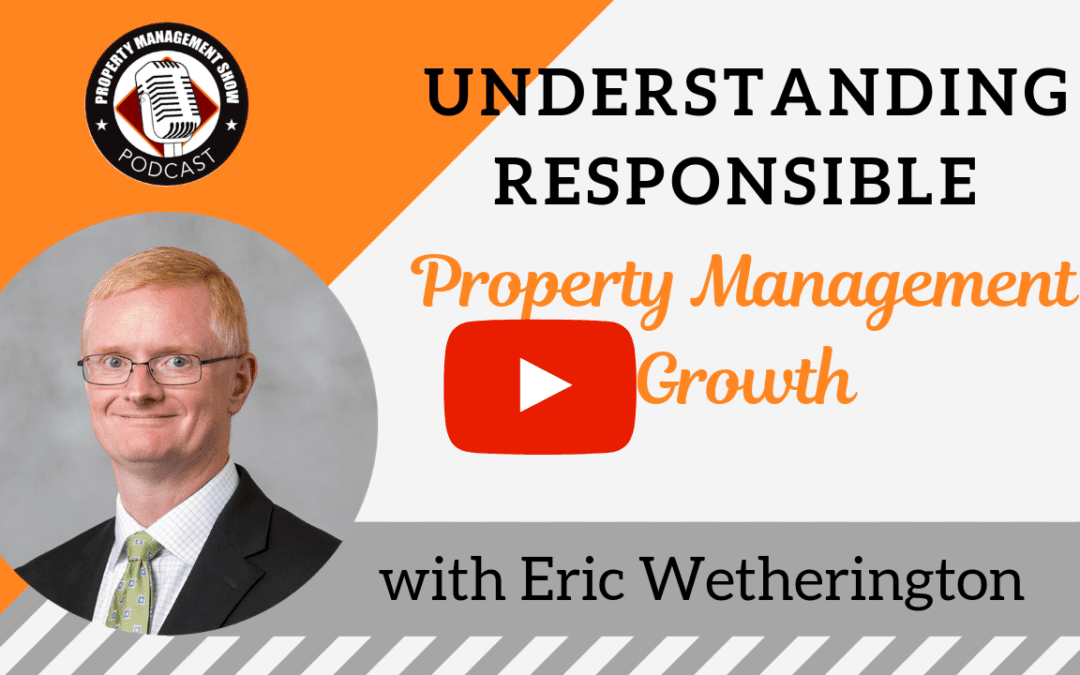 Understanding Responsible Property Management Growth with Eric Wetherington