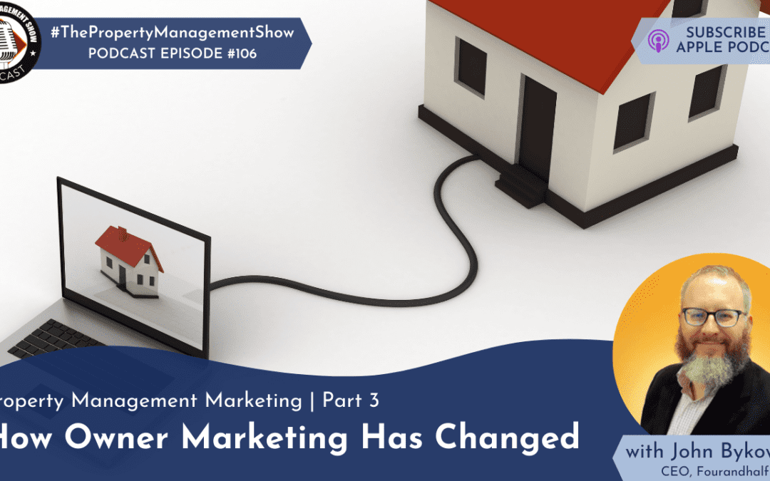 Property Management Marketing | Part 3 | How Owner Marketing Has Changed