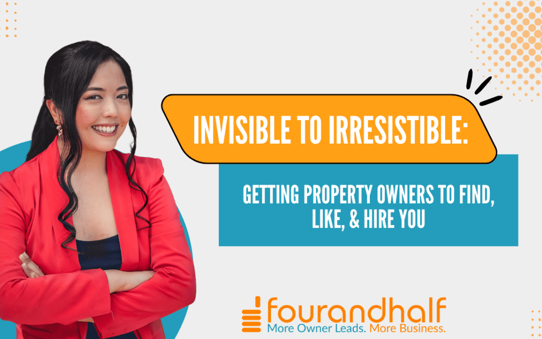 From Invisible to Irresistible: Grow Your Property Management Business by Getting Owners to Find, Like, and Hire You